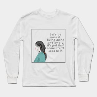 Being Alone Isn't Lonely Long Sleeve T-Shirt